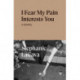 I Fear My Pain Interests You: A Novel