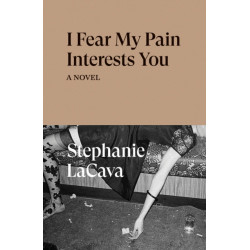 I Fear My Pain Interests You: A Novel