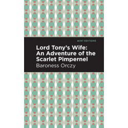 Lord Tony's Wife: An Adventure of the Scarlet Pimpernel