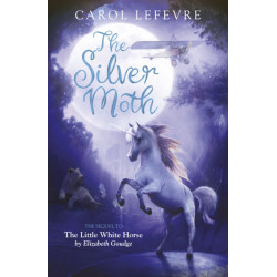 The Silver Moth: Sequel to The Little White Horse