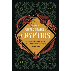 The United States of Cryptids: A Tour of American Myths and Monsters