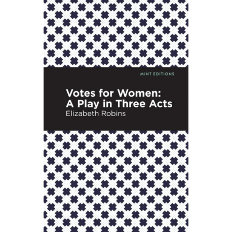 Votes for Women: A Play in Three Acts