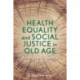 Health Equality and Social Justice in Old Age: A Frontline Perspective