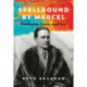 Spellbound by Marcel: Duchamp, Love, and Art