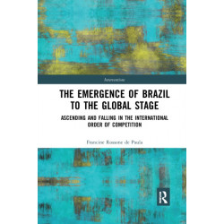 The Emergence of Brazil to the Global Stage: Ascending and Falling in the International Order of Competition
