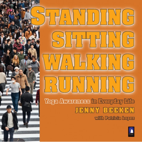 Standing, Walking, Running, Sitting: Yoga Awareness in Everyday Life