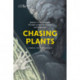 Chasing Plants: Journeys with a Botanist Through Rainforests, Swamps and Mountains