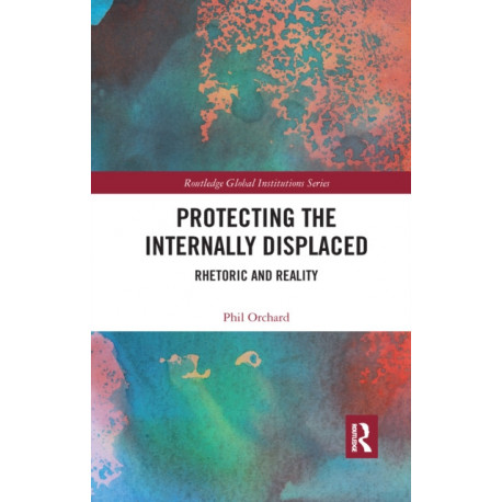 Protecting the Internally Displaced: Rhetoric and Reality
