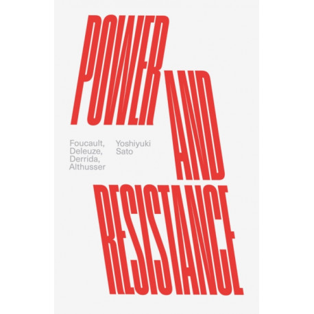Power and Resistance: Foucault, Deleuze, Derrida, Althusser