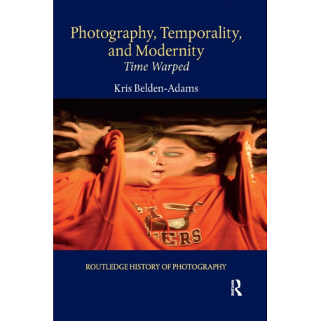 Photography, Temporality, and Modernity: Time Warped