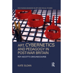 Art, Cybernetics and Pedagogy in Post-War Britain: Roy Ascott’s Groundcourse