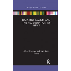 Data Journalism and the Regeneration of News