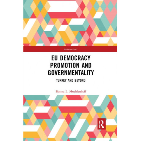 EU Democracy Promotion and Governmentality: Turkey and Beyond