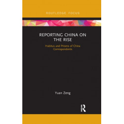 Reporting China on the Rise: Habitus and Prisms of China Correspondents