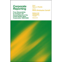 Corporate Reporting: From Stewardship to Contract, the Annual Reports of the United States Steel Corporation 1902-2006
