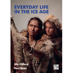 Everyday Life in the Ice Age: A New Study of Our Ancestors