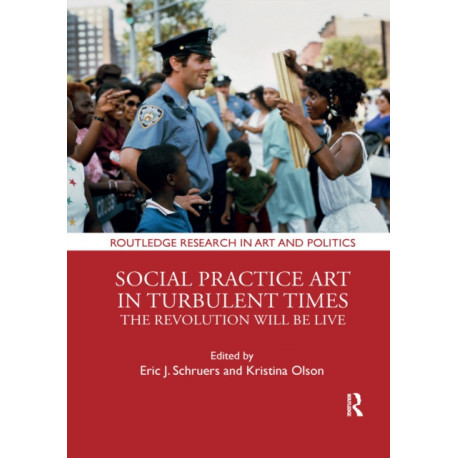 Social Practice Art in Turbulent Times: The Revolution Will Be Live