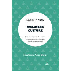 Wellness Culture: How the Wellness Movement has been used to Empower, Profit and Misinform