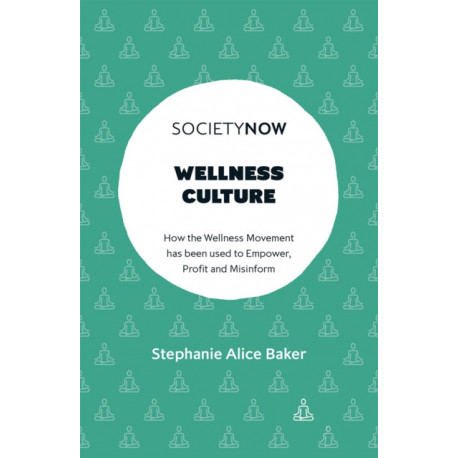 Wellness Culture: How the Wellness Movement has been used to Empower, Profit and Misinform