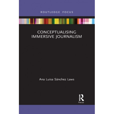 Conceptualising Immersive Journalism