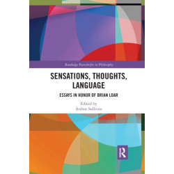 Sensations, Thoughts, Language: Essays in Honour of Brian Loar