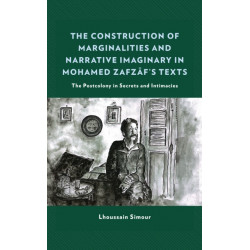 The Construction of Marginalities and Narrative Imaginary in Mohamed Zafzaf’s Texts: The Postcolony in Secrets and Intimacies