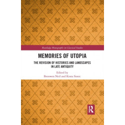 Memories of Utopia: The Revision of Histories and Landscapes in Late Antiquity
