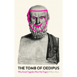 The Tomb of Oedipus: Why Greek Tragedies Were not Tragic