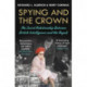 Spying and the Crown: The Secret Relationship Between British Intelligence and the Royals