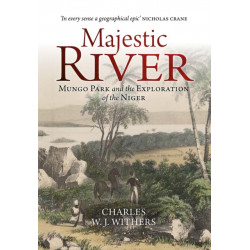 Majestic River: Mungo Park and the Exploration of the Niger
