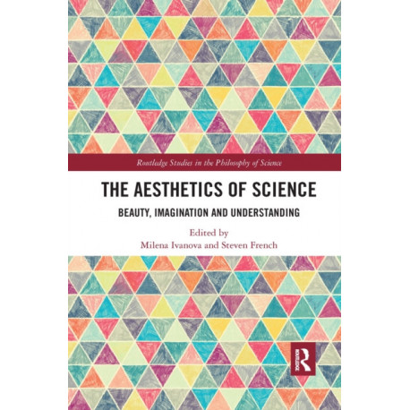 The Aesthetics of Science: Beauty, Imagination and Understanding