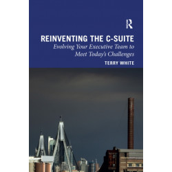Reinventing the C-Suite: Evolving Your Executive Team to Meet Today’s Challenges