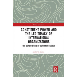 Constituent Power and the Legitimacy of International Organizations: The Constitution of Supranationalism