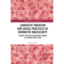 Linguistic Variation and Social Practices of Normative Masculinity: Authority and Multifunctional Humour in a Dublin Sports Club