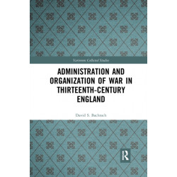 Administration and Organization of War in Thirteenth-Century England