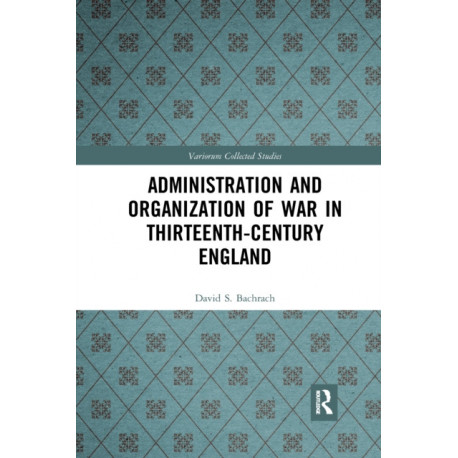 Administration and Organization of War in Thirteenth-Century England