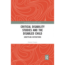 Critical Disability Studies and the Disabled Child: Unsettling Distinctions