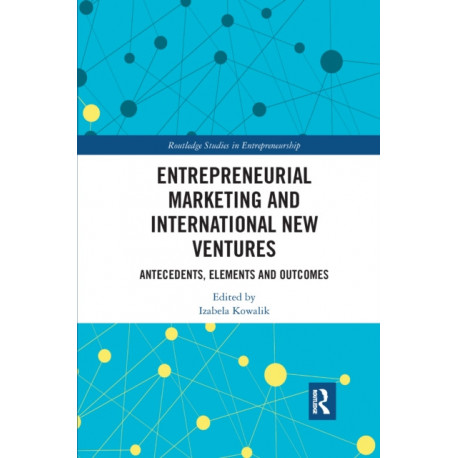 Entrepreneurial Marketing and International New Ventures: Antecedents, Elements and Outcomes