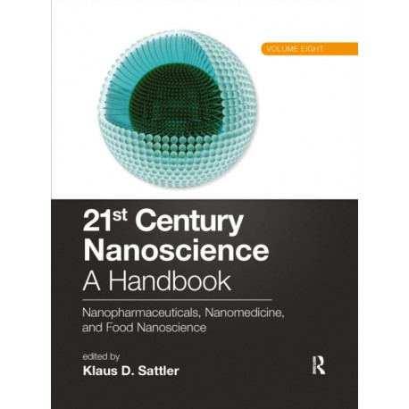 21st Century Nanoscience – A Handbook: Nanopharmaceuticals, Nanomedicine, and Food Nanoscience (Volume Eight)