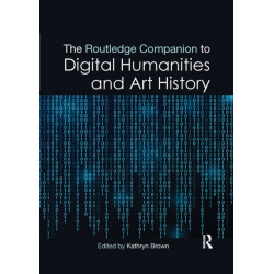 The Routledge Companion to Digital Humanities and Art History