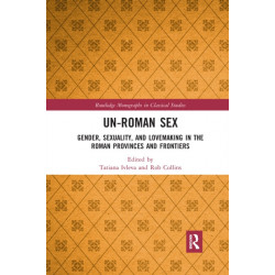 Un-Roman Sex: Gender, Sexuality, and Lovemaking in the Roman Provinces and Frontiers