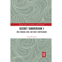 Secret Subversion I: Mou Zongsan, Kant, and Early Confucianism