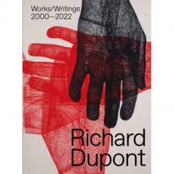 Richard Dupont: Works/Writings 2000–2022