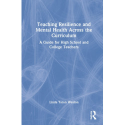 Teaching Resilience and Mental Health Across the Curriculum: A Guide for High School and College Teachers