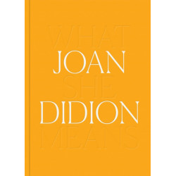 Joan Didion: What She Means