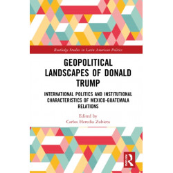 Geopolitical Landscapes of Donald Trump: International Politics and Institutional Characteristics of Mexico-Guatemala Relations