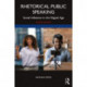 Rhetorical Public Speaking: Social Influence in the Digital Age