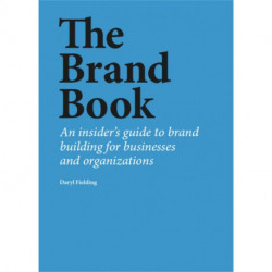 The Brand Book: An insider’s guide to brand building for businesses and organizations