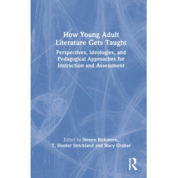 How Young Adult Literature Gets Taught: Perspectives, Ideologies, and Pedagogical Approaches for Instruction and Assessment