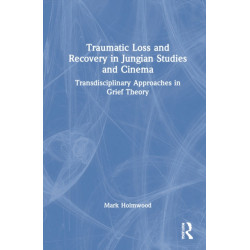 Traumatic Loss and Recovery in Jungian Studies and Cinema: Transdisciplinary Approaches in Grief Theory